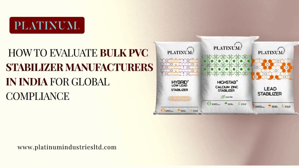 How to Evaluate Bulk PVC Stabilizer Manufacturers in India for Global Compliance